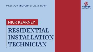Meet Nick Kearney - Vector Security Installation Technician