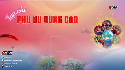 Phụ nữ vùng cao hôm nay: Thay đổi nếp nghĩ, cách làm (26/11/2025) | THLC