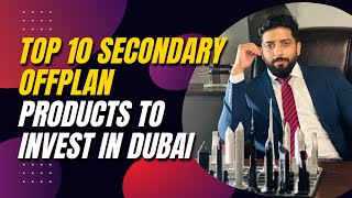 Top 10 Secondary OFFPLAN Products to Invest in Dubai | Dubai Real Estate | Mohammed Zohaib