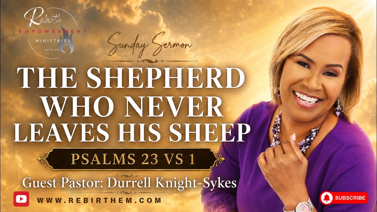 The Shepherd Who Never Leaves His Sheep | Psalms 23:1 | Guest Pastor Durrell Knight-Sykes