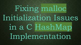 Fixing malloc Initialization Issues in a C HashMap Implementation