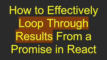 How to Effectively Loop Through Results From a Promise in React
