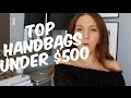 AFFORDABLE LUXURY: TOP BAGS UNDER $500! | MELSOLDERA