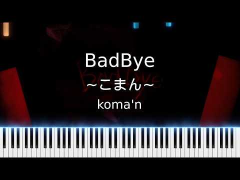 【Sheet & MIDI】BadBye, piano ver. (koma'n / こまん)