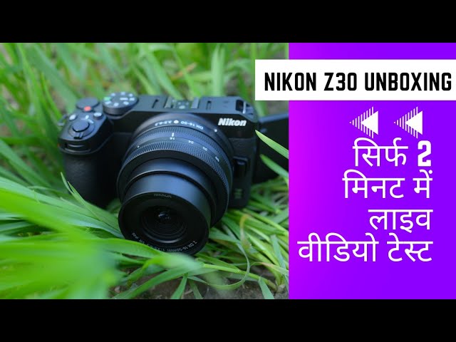 Nikon Z30 Unboxing and Review 