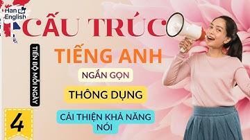 4. CẤU TRÚC TIẾNG ANH THÔNG DỤNG | VÍ DỤ THỰC TẾ, 100% GIÚP BẠN NÓI TRÔI CHẢY VÀ TỰ NHIÊN HƠN