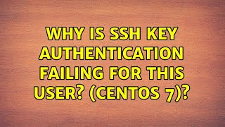 Why is SSH key authentication failing for this user? (CENTOS 7)?