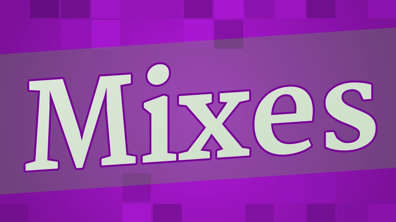 MIXES pronunciation • How to pronounce MIXES YouTube