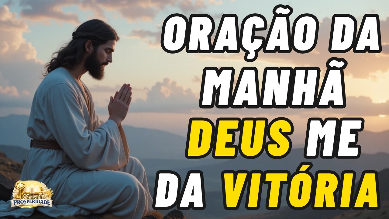 🌅 ORAÇÃO DA MANHÃ PODEROSA  DEUS TRANSFORMA LÁGRIMAS EM VITÓRIA 🙏🔥