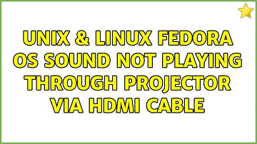 Unix & Linux: Fedora OS Sound Not Playing Through Projector Via HDMI Cable