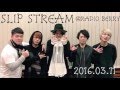 SLIP STREAM 2016.03.11 - ゲスト: MAGIC OF LiFE