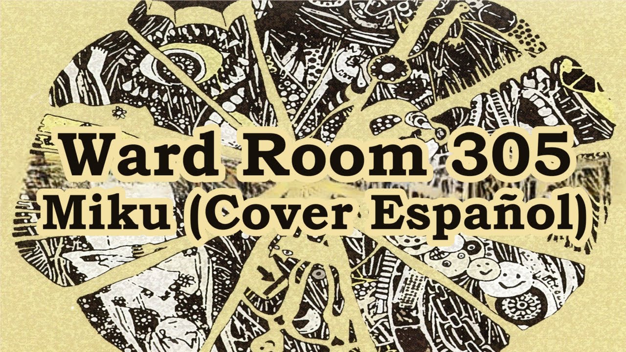 【Hatsune Miku】 Ward Room 305 【VOCALOID Cover Español】 YouTube