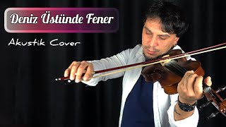 Deniz Üstünde Fener - Selçuk Balcı│Akustik Cover (Keman&Gitar)