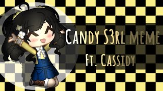 [FNAF MEME] Candy s3rl || Ft. Cassidy ||