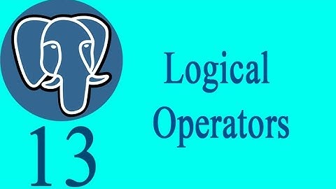 PostgreSQL 13: Logical Operators In Postgres