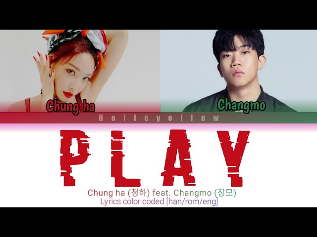 Chung Ha (청하)- PLAY Feat Changmo (창모) [Lyrics Color Coded han/rom/eng] class=