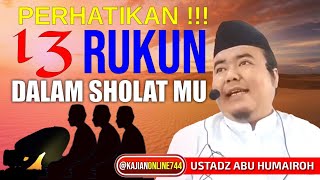 PERHATIKAN !! 13 RUKUN DALAM SHOLAT MU / UST. ABU HUMAIROH @KajianOnline744 @HumairohChannelNew