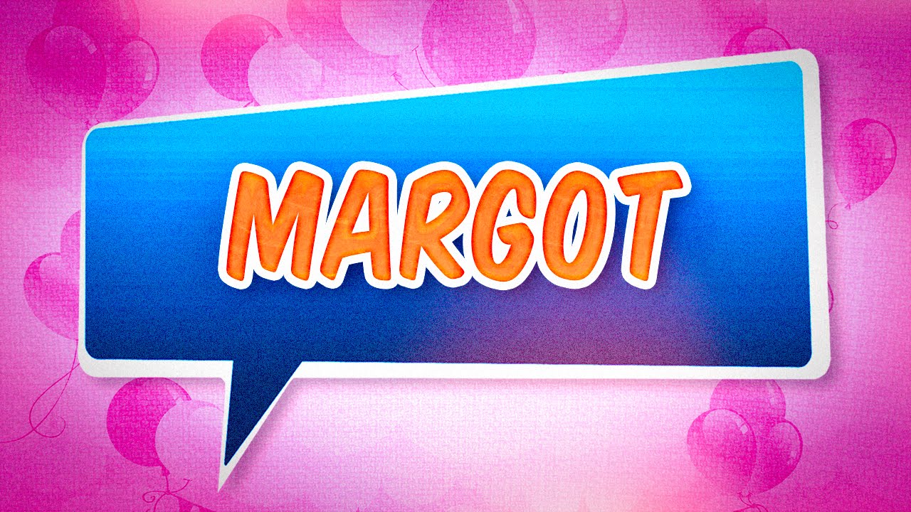 Joyeux Anniversaire Margot Youtube