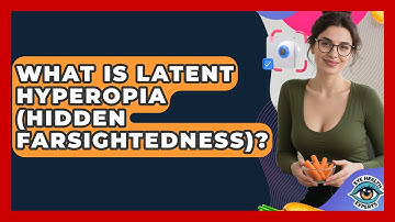 What Is Latent Hyperopia (hidden Farsightedness)? - Eye Health Experts