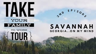 Take Your Family to Work Tour - Second Episode: Savannah, Georgia...On My Mind @BradfordLoomis