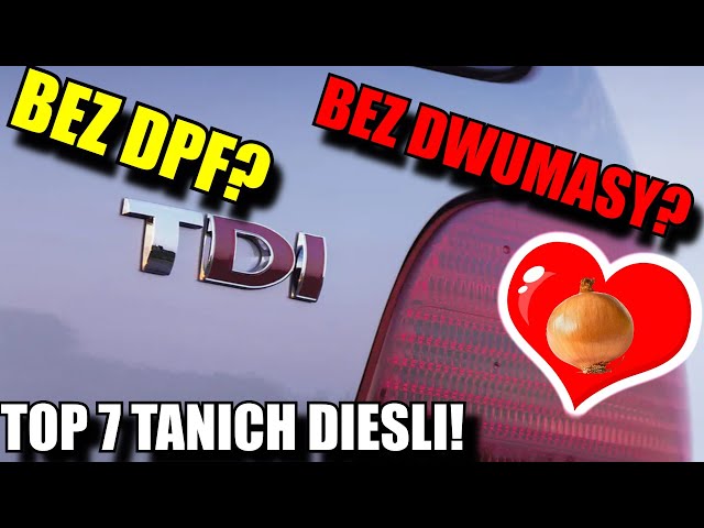 Bez DPF? Bez Dwumasy? Czyli OSTATNI BASTION tanich Diesli! TOP 7 class=