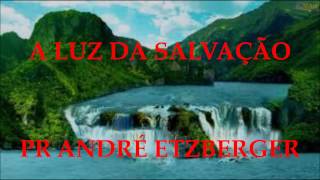 Video thumbnail of "A luz da salvação   Pr André Etzberger"