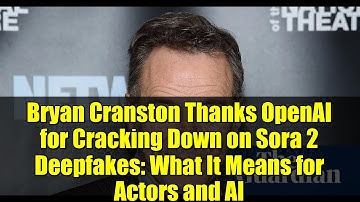 Bryan Cranston Thanks OpenAI for Cracking Down on Sora 2 Deepfakes: What It Means for Actors and AI