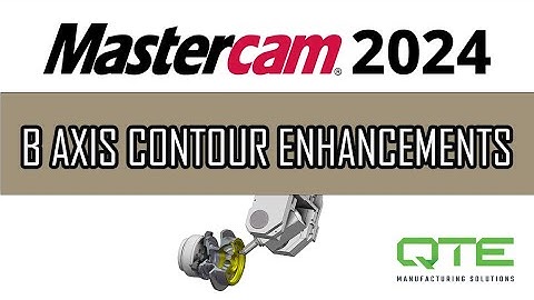 B Axis Contour Enhancements: Mastercam 2024 Rollout Part 8
