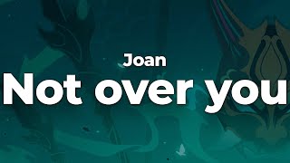 Joan - Not over you (Letra/Lyrics) | Official Music Video