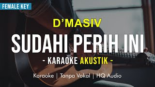 SUDAHI PERIH INI (KARAOKE AKUSTIK) - D'MASIV (NADA CEWEK - LIRIK)