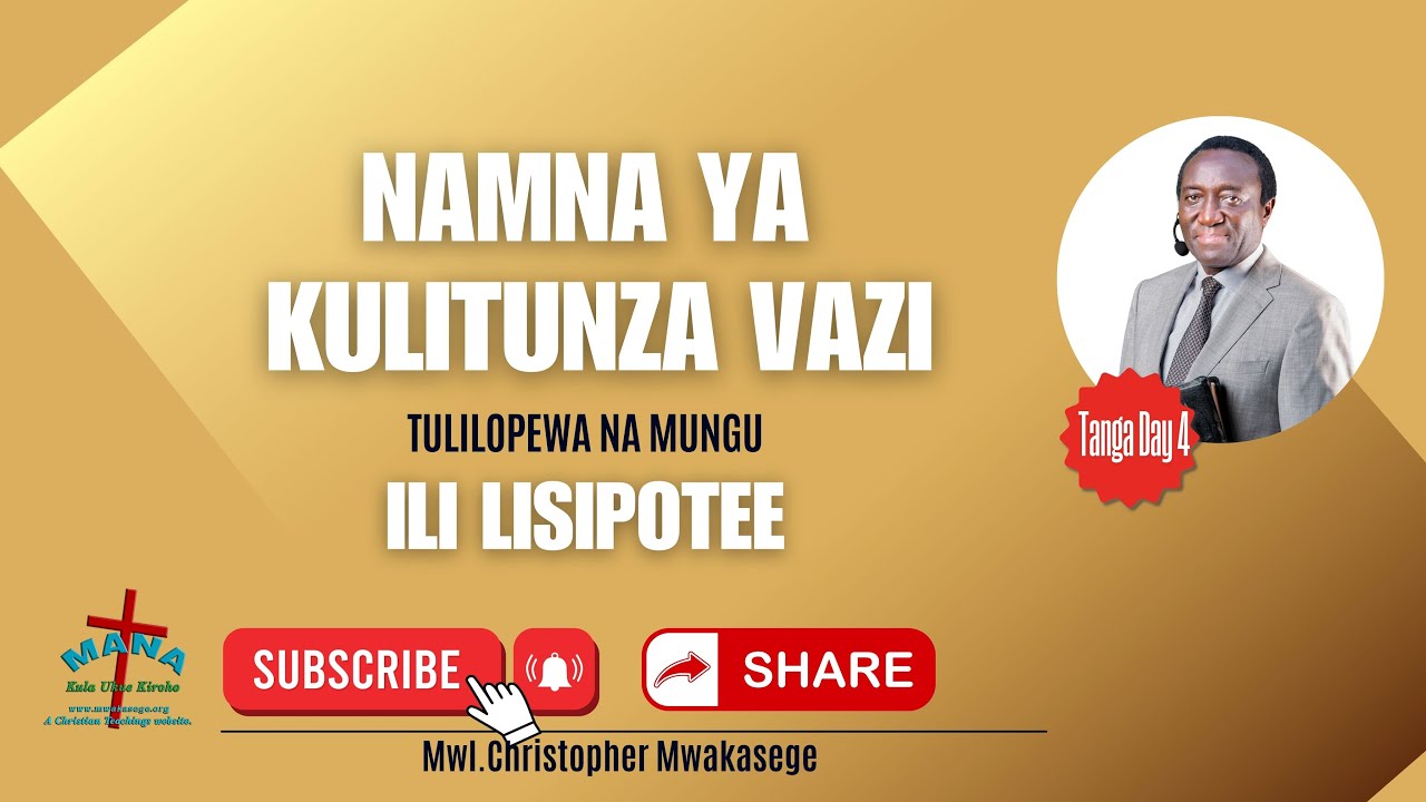 NAMNA YA KULITUNZA VAZI  TULILOPEWA NA MUNGU LISIPOTEE // MWL CHRISTOPHER MWAKASEGE: