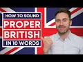 How to Sound PROPER BRITISH in 10 Words