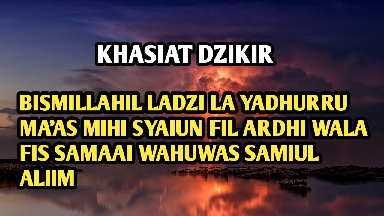 KHASIAT DZIKIR BISMILLAHIL LADZI LAA YADHURRU MA'AS MIHI SYAI'UN FIL