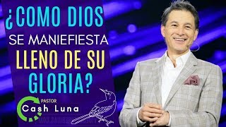 Pastor Cash Luna | COMO DIOS SE MANIFIESTA LLENO DE SU GLORIA