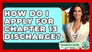 How Do I Apply For Chapter 13 Discharge? - Your Bankruptcy Advisors