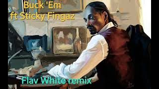 "Buck 'Em" - Snoop Dogg ft Sticky Fingaz (Flav White remix)