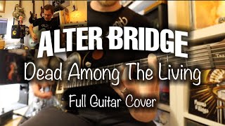 Alter Bridge - Dead Among The Living (FULL Guitar Cover)