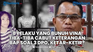 🔴JANGGAL! 8 Pelaku Pembunuhan Vina Cirebon Tiba-tiba Cabut Keterangan BAP Soal 3 Buronan, Ada Apa?