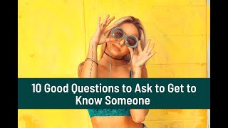 10 Questions to Ask to Get to Know Someone FAST!