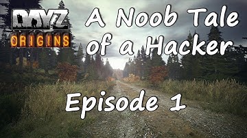 DayZ Origins - A Noobs Tale of a Hacker - Episode 1 - Failed Hijacking
