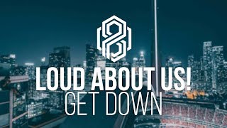 LOUD ABOUT US! - Get Down