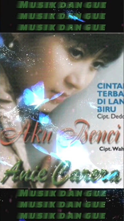 lagu lawas anie carera aku benci #liriklagu #lagunostalgia #lagupopuler