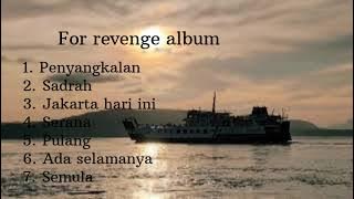 Lagu for revenge album. Penyangkalan, sadrah, jakarta hari ini, serana, dll. @Bangn0pal1501