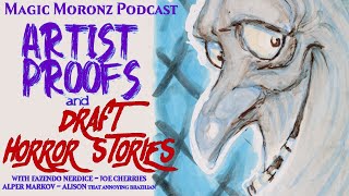 Artist Proofs & Draft Horror Stories with Special Guests Fazendo Nerdice - A Magic Moronz Podcast