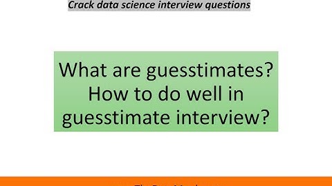 How to solve guesstimates in Interviews | Data Science interview Questions | The Data Monk