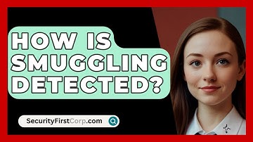 How Is Smuggling Detected? - SecurityFirstCorp.com