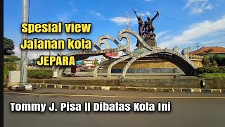 TOMMY J. PISA || DIBATAS KOTA INI || SPESIAL VIEW KOTA JEPARA