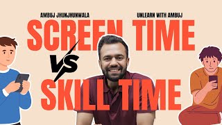 From Screen Time to Skill Time | Unlearn With Ambuj