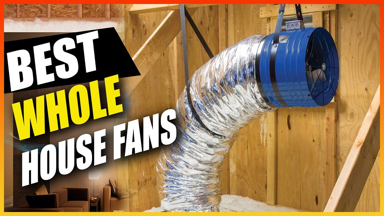 Best Whole House Fan Buying Guide How to Find the Right Fan for Your