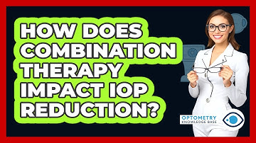 How Does Combination Therapy Impact IOP Reduction?